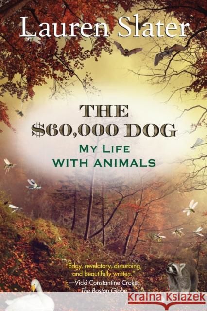 The $60,000 Dog: My Life with Animals Lauren Slater 9780807001912 Beacon Press - książka