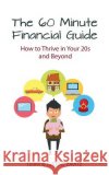 The 60 Minute Financial Guide: How to Thrive in Your 20s and Beyond Cfp Clu, CHS Zavitz Cfp Chs, Clu Zavitz 9781508553236 Createspace