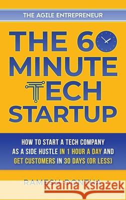 The 60-Minute Tech Startup: How to Start a Tech Company as a Side Hustle in One Hour a Day and Get Customers in Thirty Days (or Less) Ramesh K. Dontha 9781087884684 Indy Pub - książka