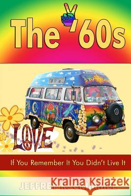 The '60s: If You Remember It You Didn't Live It. MR Jeffrey Ray Crimmel Jeffrey Ray Crimmel Rita Toews 9780985223267 Jeffrey R. Crimmel - książka