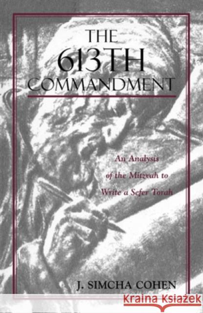 The 613th Commandment: An Analysis of the Mitzvah to Write a Sefer Torah Cohen, Simcha J. 9781568212494 Jason Aronson - książka