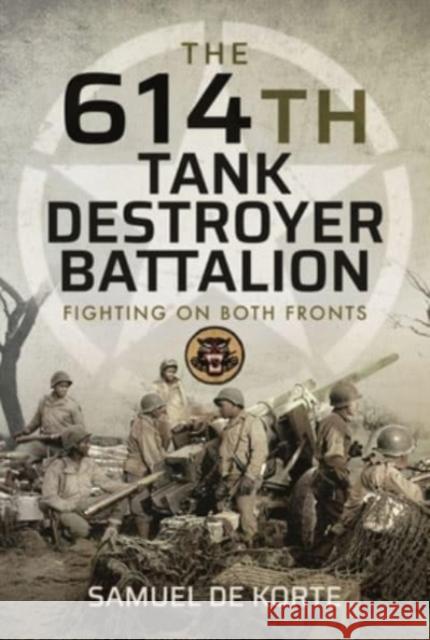 The 614th Tank Destroyer Battalion: Fighting on Both Fronts Samuel d 9781399008686 Pen & Sword Books Ltd - książka