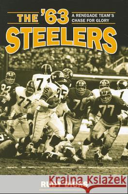 The '63 Steelers: A Renegade Team's Chase for Glory Dicks, Rudy 9781606351437 Kent State University Press - książka
