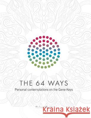 The 64 Ways: Personal Contemplations on the Gene Keys Richard Rudd   9781913820077 Gene Keys Publishing - książka