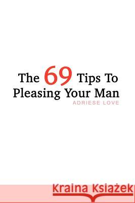 The 69 Tips To Pleasing Your Man Love, Adriese 9781410702685 Authorhouse - książka
