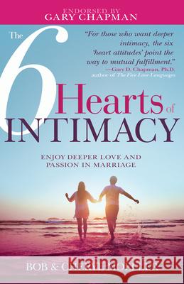 The 6 Hearts of Intimacy: Enjoy Deeper Love and Passion in Marriage Bob Moeller Cheryl Moeller 9781641231602 Whitaker House - książka