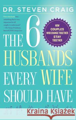 The 6 Husbands Every Wife Should Have: How Couples Who Change Together Stay Together Dr Steven Craig 9781439168028 Simon & Schuster - książka