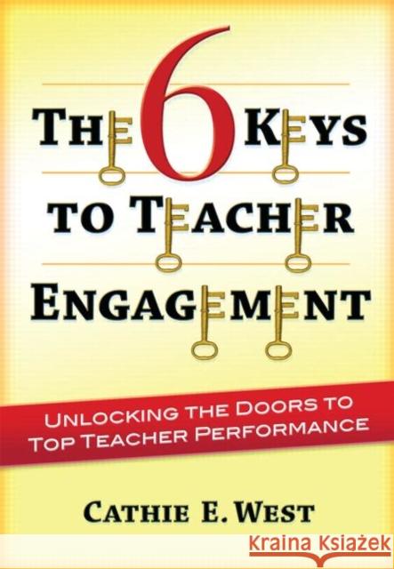 The 6 Keys to Teacher Engagement: Unlocking the Doors to Top Teacher Performance West, Cathie 9781596672383 Eye On Education, Inc - książka