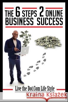 The 6 STEPS 2 ONLINE BUSINESS SUCCESS: Live the Dot.Com Life Style Headley Bsc, Pat 9781493596645 Createspace - książka