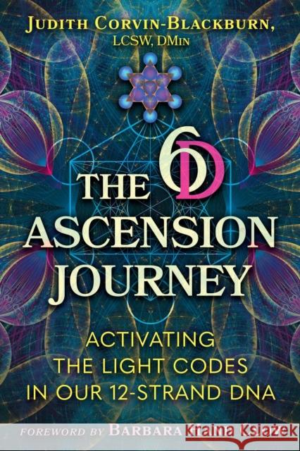 The 6D Ascension Journey: Activating the Light Codes in Our 12-Strand DNA Judith Corvin-Blackburn 9781591435464 Bear & Company - książka