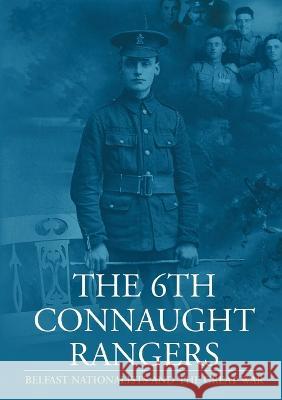 The 6th Connaught Rangers: Belfast Nationalists and the Great World War Connaght 9781903688359 Ulster Historical Foundation - książka