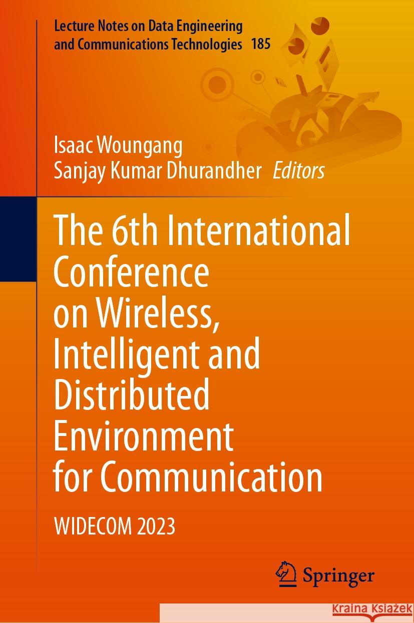 The 6th International Conference on Wireless, Intelligent and Distributed Environment for Communication: Widecom 2023 Isaac Woungang Sanjay Kumar Dhurandher 9783031471254 Springer - książka