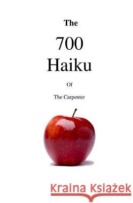 The 700 Haiku of the Carpenter The Carpenter 9781497377523 Createspace - książka