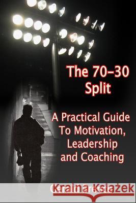 The 70-30 Split: A Practical Guide to Motivation, Leadership, and Coaching MR Gerald Brence 9781496075239 Createspace - książka