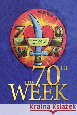 The 70th Week Allen E. Moore 9781637641637 Dorrance Publishing Co. - książka