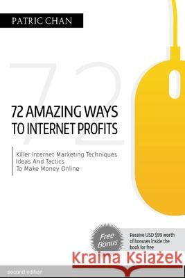 The 72 Amazing Ways To Internet Profits Patric Chan 9789834438920 Internet MasterMind Sdn. Bhd. - książka