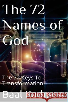 The 72 Names of God: The 72 Keys To Transformation Kadmon, Baal 9781516931651 Createspace - książka