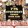 The 776 Stupidest Things Ever Said Petras, Ross 9780385419284 Main Street Books