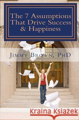 The 7 Assumptions That Drive Success & Happiness Jimmy Brow 9780692071595 Jbg Press - książka