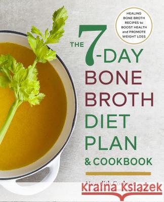 The 7-Day Bone Broth Diet Plan: Healing Bone Broth Recipes to Boost Health and Promote Weight Loss Meredith Cochran 9781623159986 Rockridge Press - książka