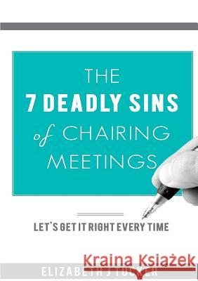 The 7 Deadly Sins of Chairing Meetings Elizabeth J. Tucker Cassandra Torrecillas  9780992947972 Shepherd Creative Learning - książka