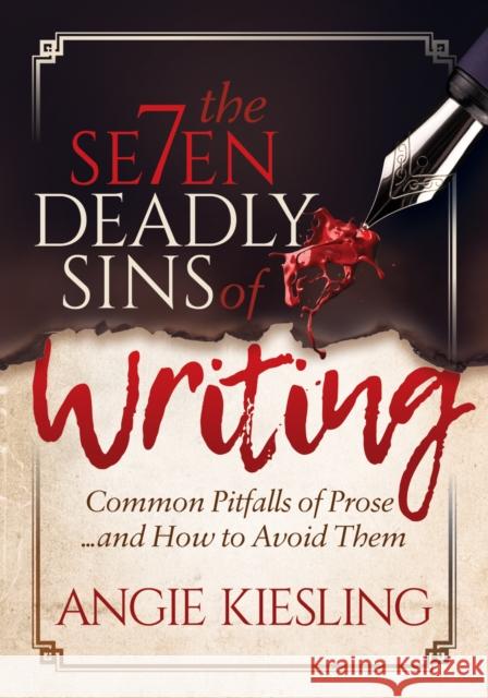 The 7 Deadly Sins (of Writing): Common Pitfalls of Prose...and How to Avoid Them Angie Kiesling 9781683506850 Morgan James Publishing - książka