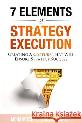 The 7 Elements of Strategy Execution: Creating a Culture That Will Ensure Strategy Succes Mona Mitchell David Barrett 9781986931588 Createspace Independent Publishing Platform - książka