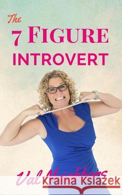 The 7 Figure Introvert Val Neighbors 9781523331314 Createspace Independent Publishing Platform - książka