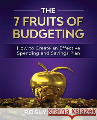 The 7 Fruits of Budgeting: How To Create An Effective Spending And Savings Plan Lash, Roslyn 9781979181877 Createspace Independent Publishing Platform - książka