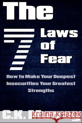 The 7 Laws of Fear: How to Make Your Deepest Insecurities Your Greatest Strengths C. K. Murray 9781986825771 Createspace Independent Publishing Platform - książka