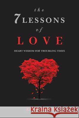 The 7 Lessons of Love: Heart Wisdom for Troubling Times Zach Beach 9781983940705 Createspace Independent Publishing Platform - książka