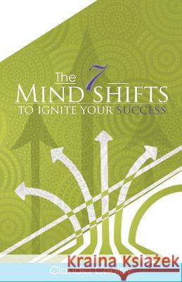 The 7 Mind Shifts to Ignite Your Success Claudia Cooley 9780985602611 Claudia Cooley, Incorporated - książka