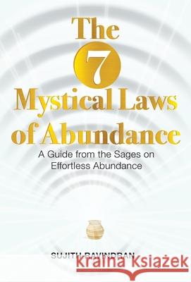 The 7 Mystical Laws of Abundance: A Guide from the Sages on Effortless Abundance Sujith Ravindran 9781775319702 You-Nity Project Academy - książka
