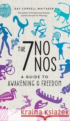 The 7 No Nos: A Guide to Awakening & Freedom Kay Cordell Whitaker 9781970928020 World in Balance - książka