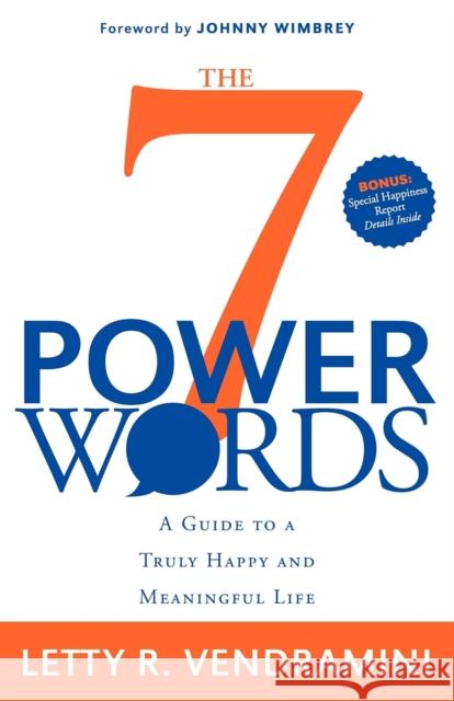 The 7 Power Words: A Guide to a Truly Happy and Meaningful Life Letty R. Vendramini 9781600375446 Morgan James Publishing - książka
