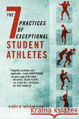 The 7 Practices of Exceptional Student Athletes Raven Magwood 9781432793074 Outskirts Press - książka