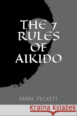 The 7 Rules Of Aikido Peckett Mark Peckett 9798201324933 Draft2Digital - książka
