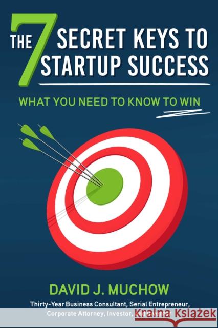 The 7 Secret Keys to Startup Success: What You Need to Know to Win David J. Muchow 9781510770645 Skyhorse Publishing - książka