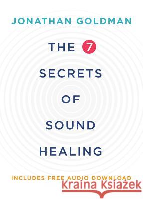 The 7 Secrets of Sound Healing Jonathan Goldman 9781401953157 Hay House - książka