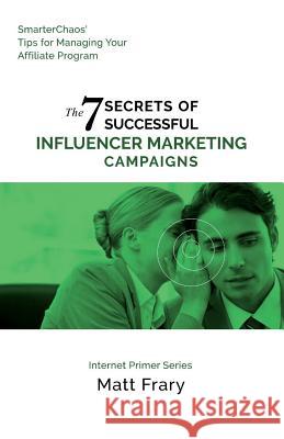 The 7 Secrets of Successful Influencer Marketing Campaigns Matt Frary 9781537323510 Createspace Independent Publishing Platform - książka