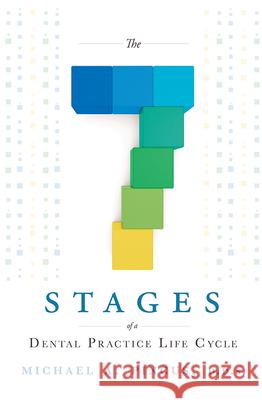 The 7 Stages of a Dental Practice Life Cycle Michael a. Pincus 9781599323701 Advantage Media Group - książka