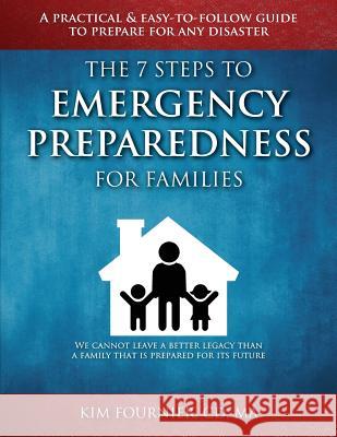 The 7 Steps to Emergency Preparedness for Families: A Practical and Easy-To-Follow Guide to Prepare for any Disaster Kim Fournier CD Ma 9780995036000 Kim Fournier Consulting Corporation - książka