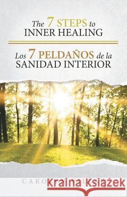 The 7 Steps to Inner Healing - Los 7 Peldaños de la Sanidad Interior Villar, Carolyn 9781512704396 WestBow Press - książka