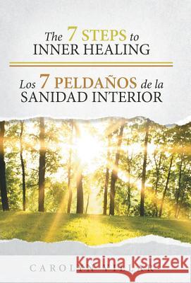 The 7 Steps to Inner Healing - Los 7 Peldaños de la Sanidad Interior Villar, Carolyn 9781512704402 WestBow Press - książka