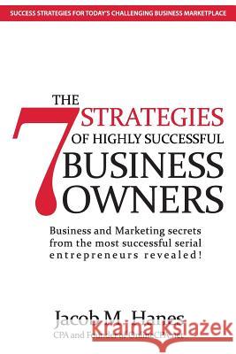 The 7 Strategies of Highly Successful Business Owners Jacob M. Hanes Bill George 9781541002715 Createspace Independent Publishing Platform - książka