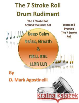 The 7 Stroke Roll Drum Rudiment: The 7 Stroke Roll around the Drum Set Agostinelli, D. Mark 9781539839385 Createspace Independent Publishing Platform - książka