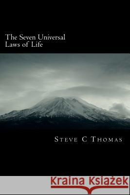 The 7 Universal Laws of Life MR Steve C. Thomas 9781456334154 Createspace - książka