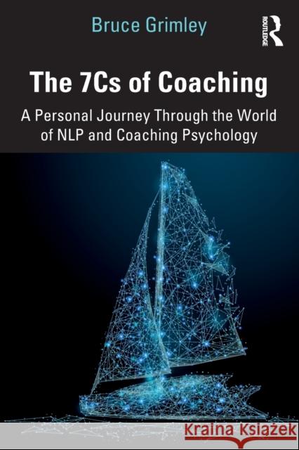 The 7Cs of Coaching: A Personal Journey Through the World of NLP and Coaching Psychology Grimley, Bruce 9780815378204 Routledge - książka