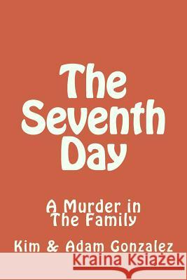 The 7th Day Kimberly R. Gonzalez Adam H. Gonzalez 9781533544520 Createspace Independent Publishing Platform - książka