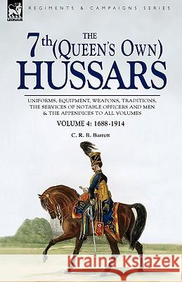 The 7th (Queen's Own) Hussars: Uniforms, Equipment, Weapons, Traditions, the Services of Notable Officers and Men & the Appendices to All Volumes-Vol Barrett, C. R. B. 9781846775215 Oakpast - książka